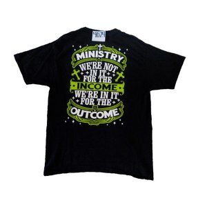 Ministry: We're Not in It for the Income....but the Outcome T-Shirt Men's Medium